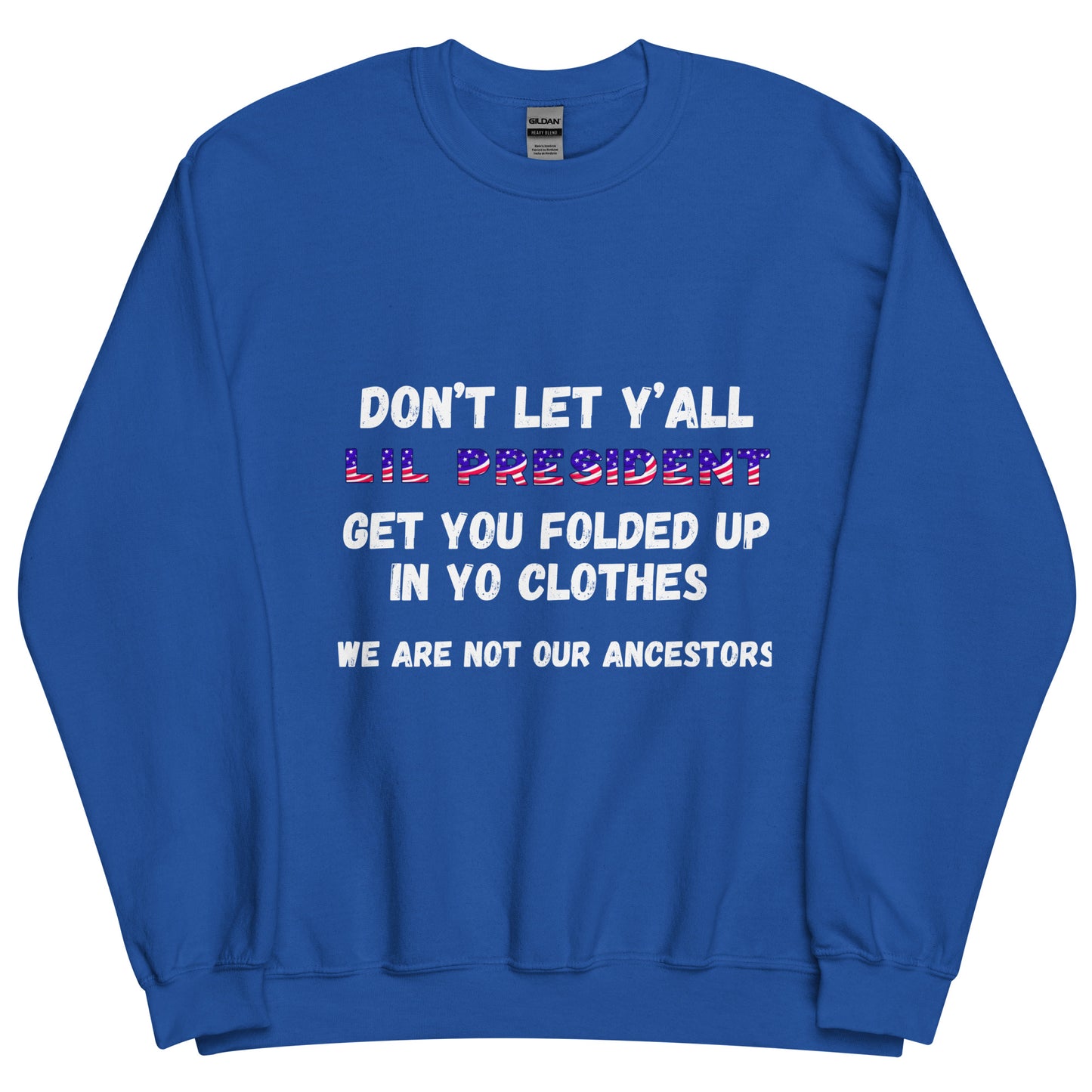 Don't Let Yall Lil President Get Ya.... We Still Not Going Back Unisex Cotton Tee/Sweatshirt/Hoodie