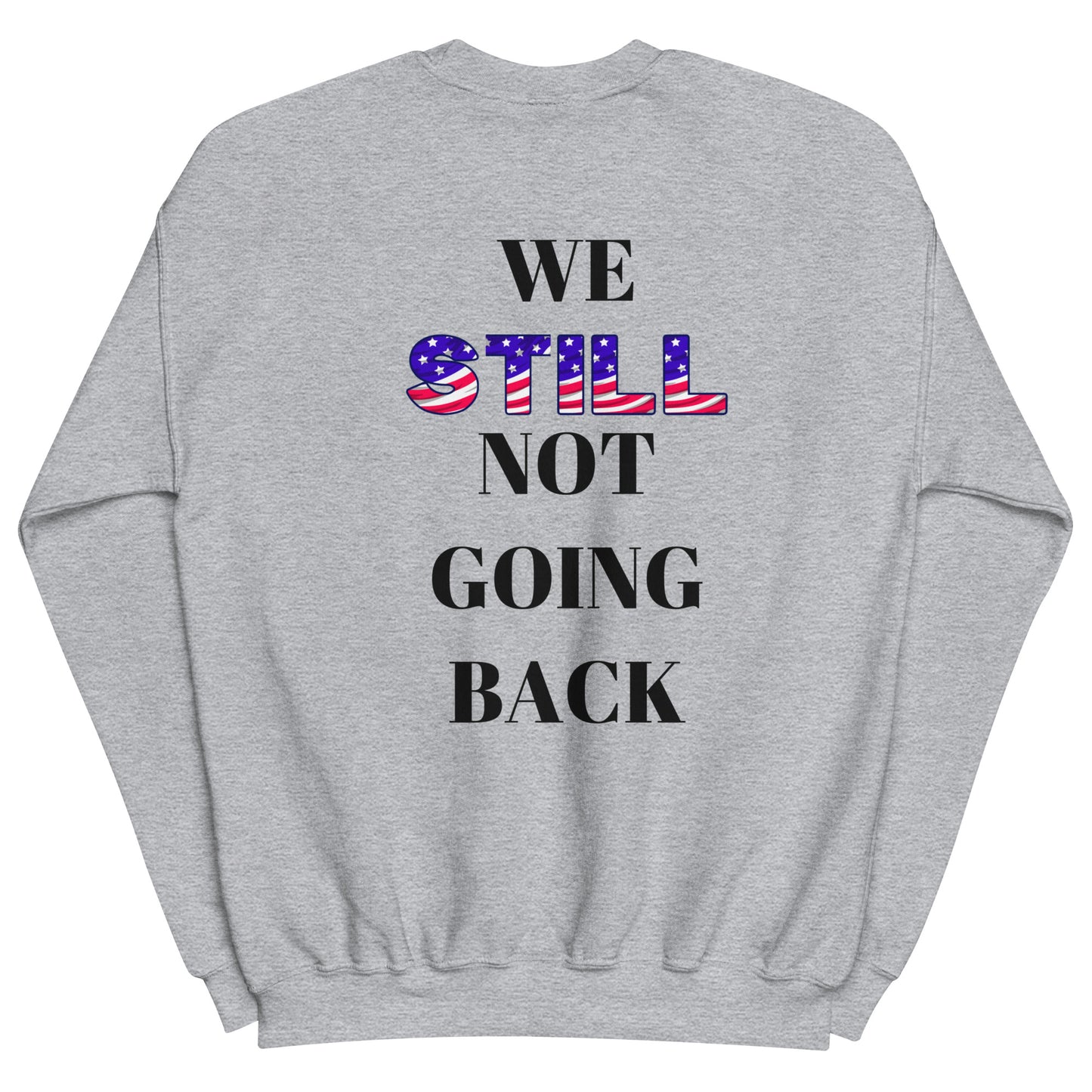 Don't Let Yall Lil President Get Ya.... We Still Not Going Back Unisex Cotton Tee/Sweatshirt/Hoodie