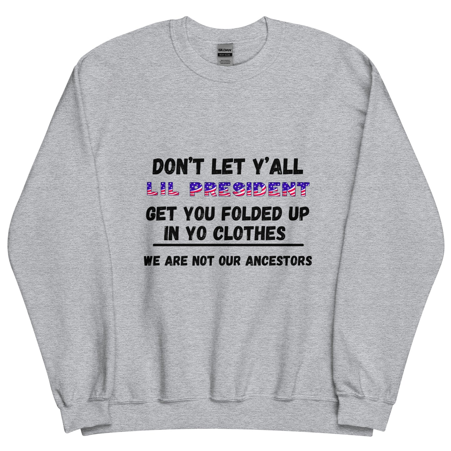 Don't Let Yall Lil President Get Ya.... We Still Not Going Back Unisex Cotton Tee/Sweatshirt/Hoodie