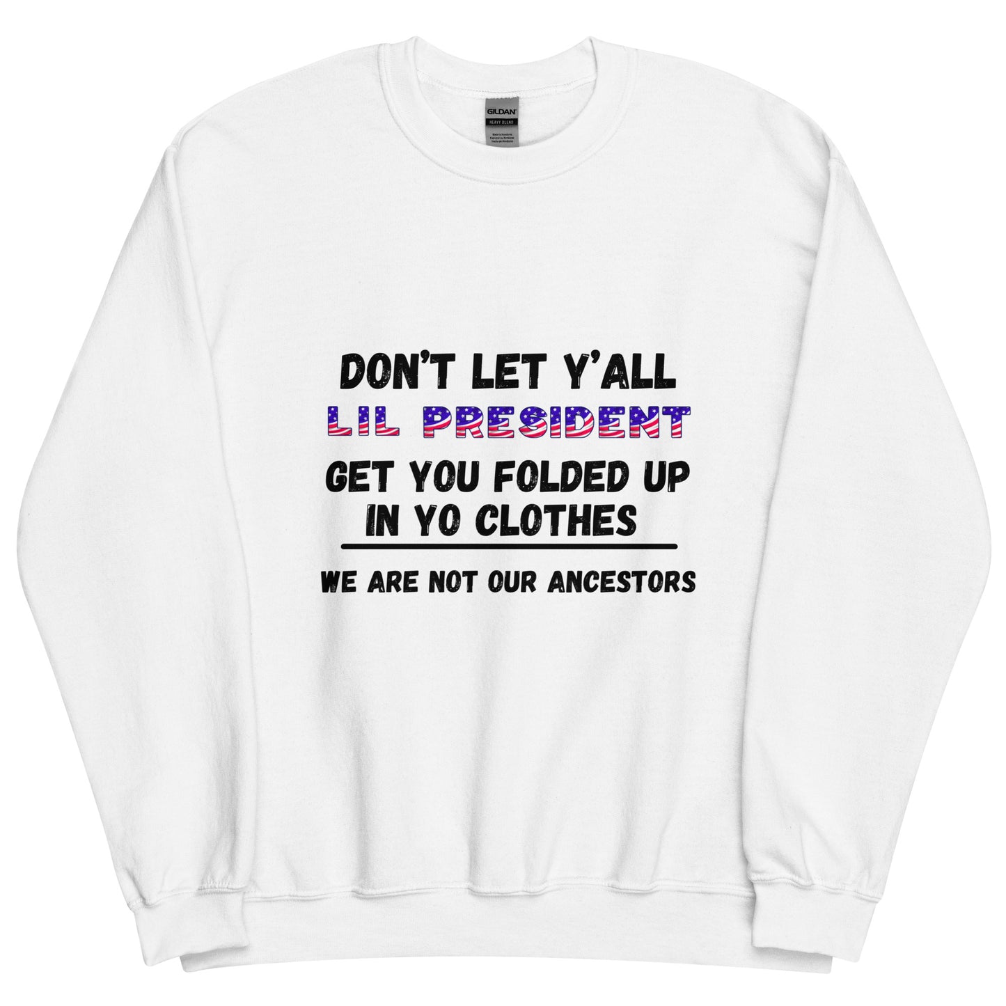 Don't Let Yall Lil President Get Ya.... We Still Not Going Back Unisex Cotton Tee/Sweatshirt/Hoodie