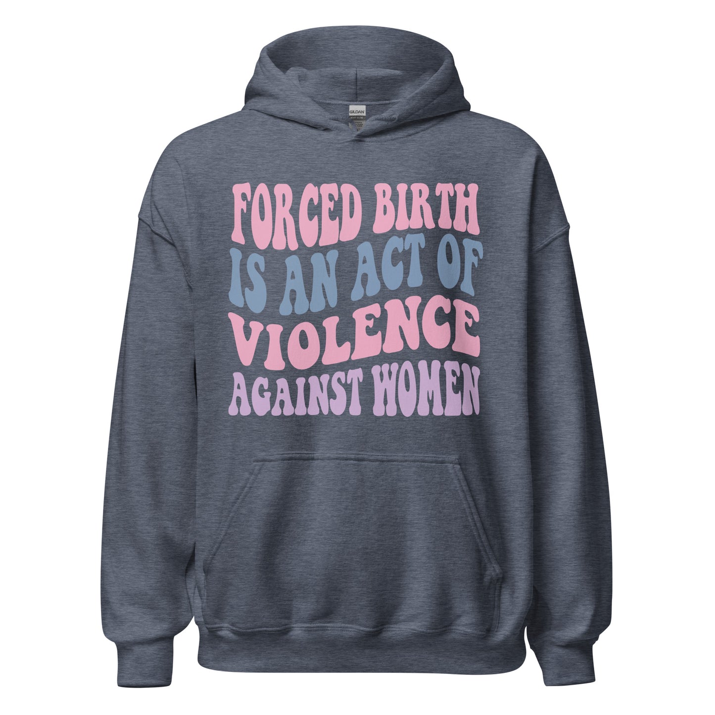 Forced Birth Is An Act of Violence Against Women Sweatshirt/Hoodie