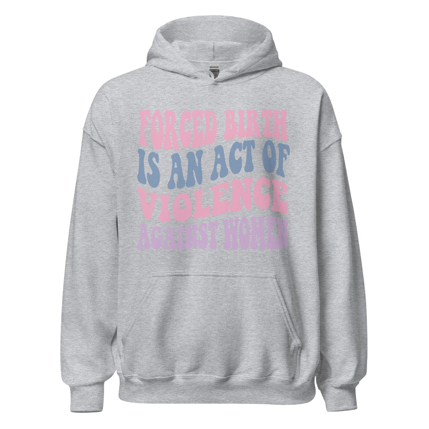 Forced Birth Is An Act of Violence Against Women Sweatshirt/Hoodie