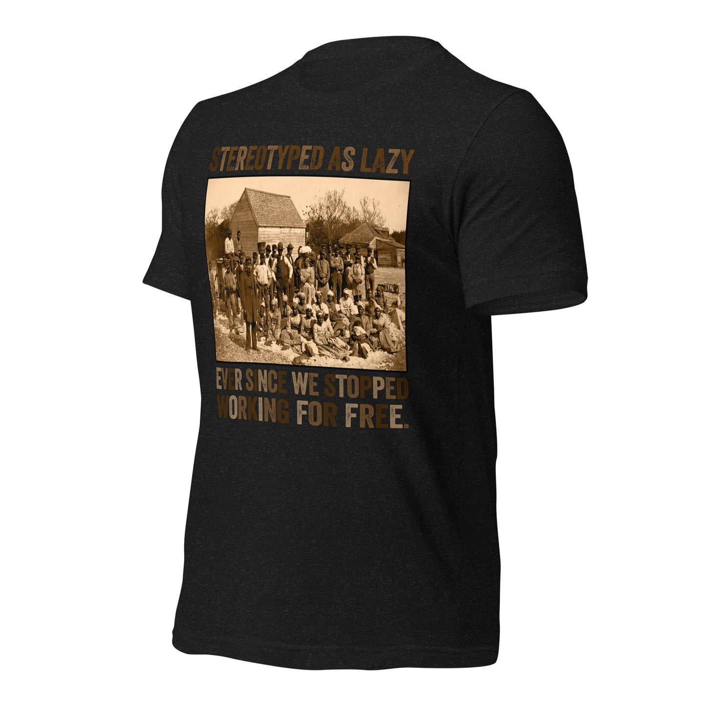 Stereotyped As Lazy – Ever Since We Stopped Working For Free T-Shirt - Irie Vybyz Tees & Thingz