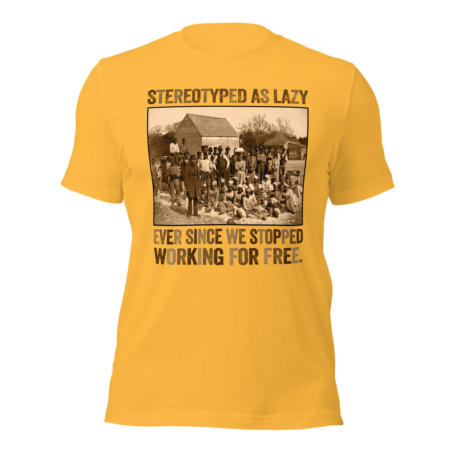 Stereotyped As Lazy – Ever Since We Stopped Working For Free T-Shirt - Irie Vybyz Tees & Thingz