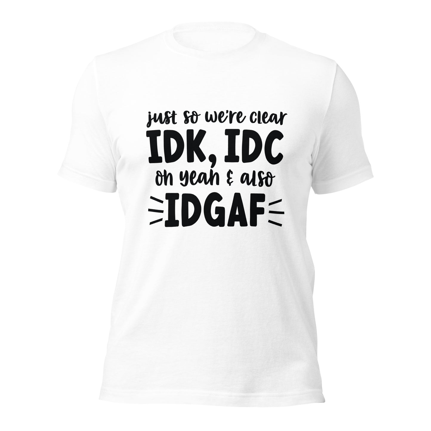 IDK, IDC, IDGAF Unisex Tee - Irie Vybyz Tees & Thingz