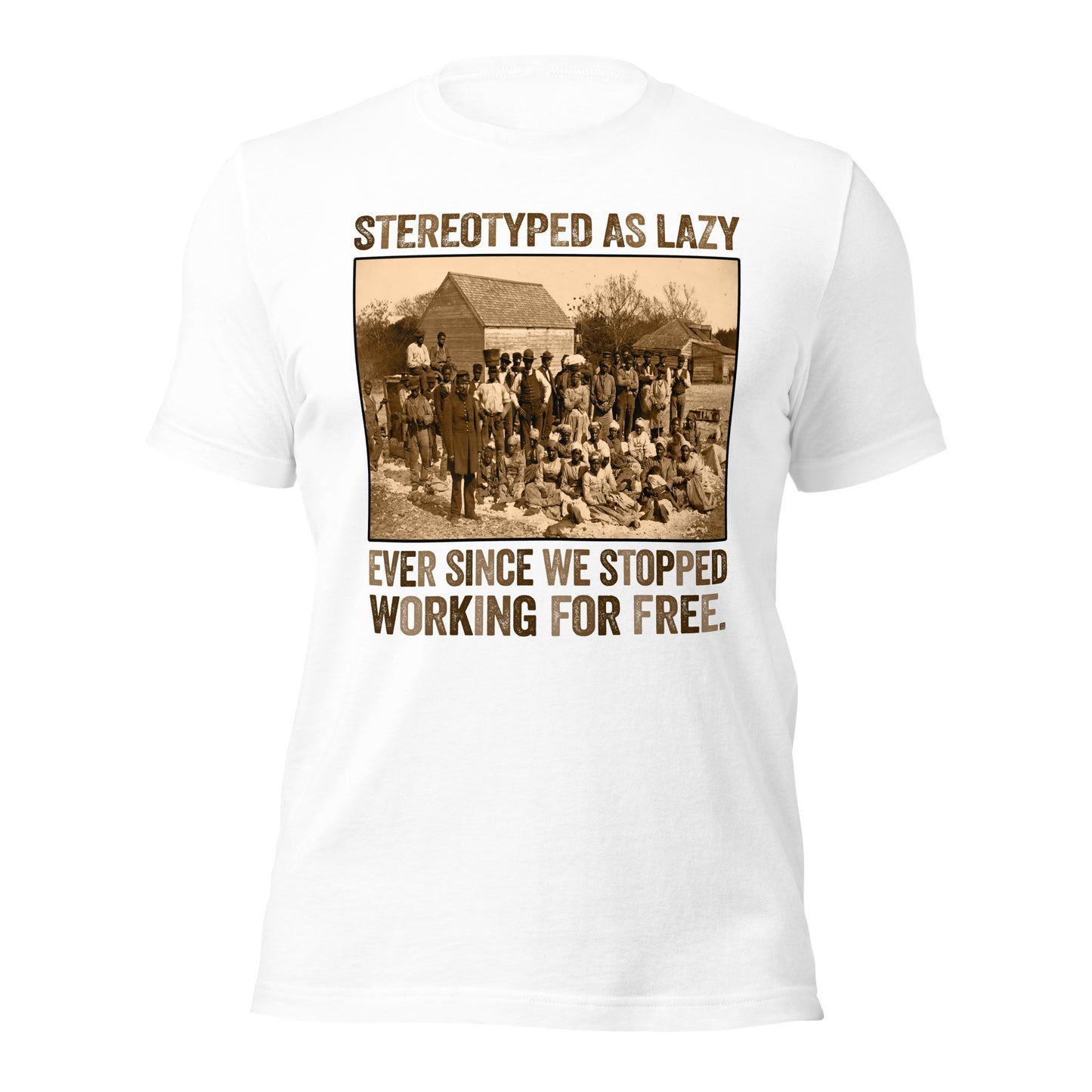 Stereotyped As Lazy – Ever Since We Stopped Working For Free T-Shirt - Irie Vybyz Tees & Thingz