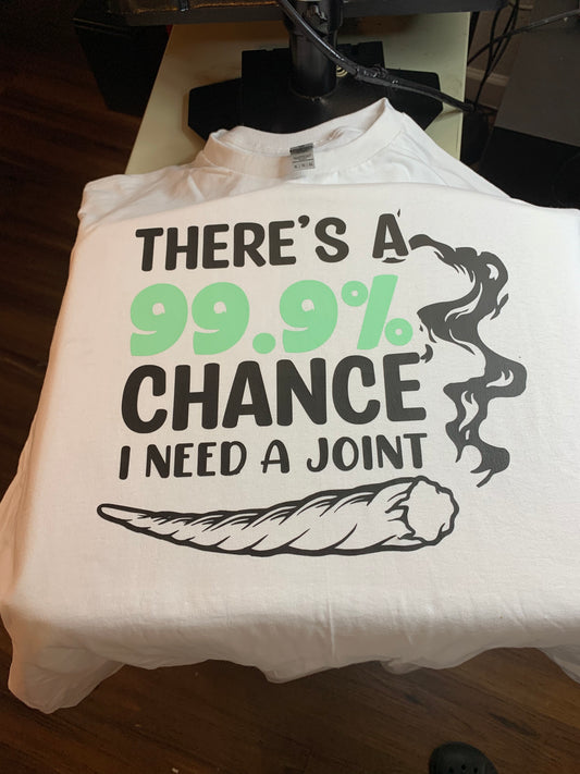 There’s A 99.9.% Chance I Need A Joint Unisex Tee - Irie Vybyz Tees & Thingz