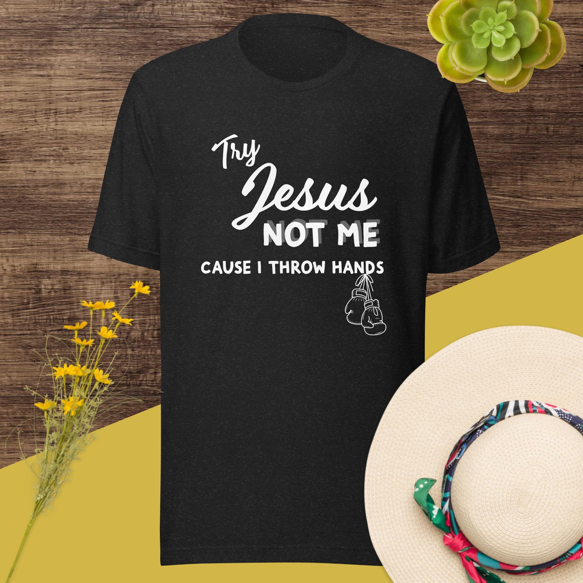 Try Jesus Not Me Cause I Throw Hands Unisex Tee - Irie Vybyz Tees & Thingz